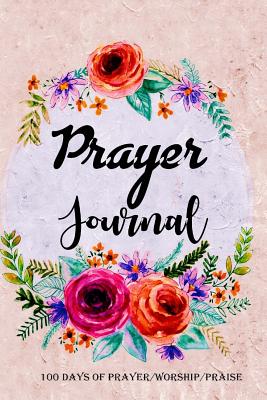 Prayer Journal: 100 Days for Daily Prayer, Worship & Praise, Inspirational & Perfect Tool to Get Closer with God (6 X 9 Inch, Easy to Carry) - Publishing, Art Book