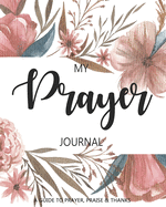 Prayer Journal: A Daily Guide for Prayer, Praise and Thanks: Modern Calligraphy and Lettering