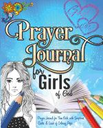 Prayer Journal For Girls of God: Prayer Journal for Teen Girls with Scriptures, Quotes & Loads of Coloring Pages