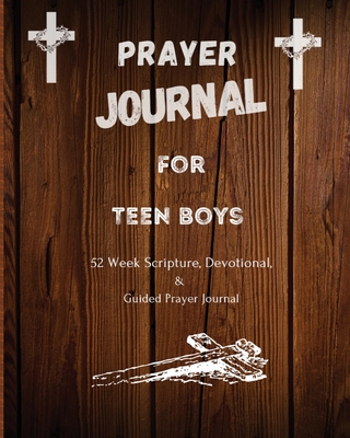 Prayer Journal For Teen Boys: 52 week scripture, devotional, and guided prayer journal - Patterson, Felicia