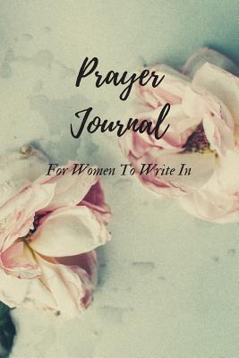 Prayer Journal for Women to Write in - Holmes, Michelle J