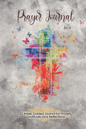 Prayer Journal with Cross on Cover - Grunge Cover: 52 Week Guided Journal for Prayers, Gratitude, and Reflections