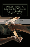 Prayer Jujitsu: A Manual for Vigilant Prayer Warfare