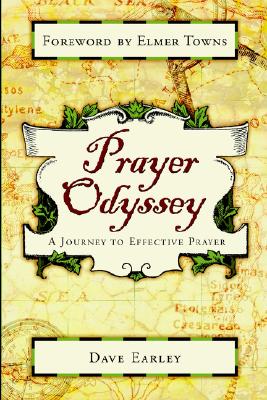 Prayer Odyssey: A Journey to Life-Changing Prayer - Earley, Dave, and Towns, Elmer L (Foreword by)