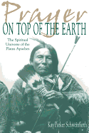 Prayer on Top of the Earth: The Spiritual Universe of the Plains Apaches
