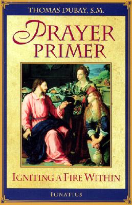 Prayer Primer: Igniting a Fire Within - DuBay, Thomas, Fr., S.M.