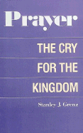 Prayer: The Cry for the Kingdom - Grenz, Stanley J