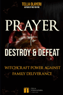 Prayer to Destroy and Defeat Witchcraft Power against Family Deliverance