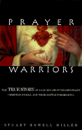 Prayer Warriors: The True Story of a Gay Son, His Fundamentalist Christian Family, and Their Battle for His Soul