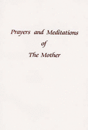 Prayers and Meditations of the Mother: A Selection - Alfassa, Mirra