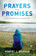 Prayers and Promises for Worried Parents: Hope for Your Prodigal. Help for You (Original)
