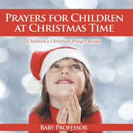 Prayers for Children at Christmas Time - Children's Christian Prayer Books