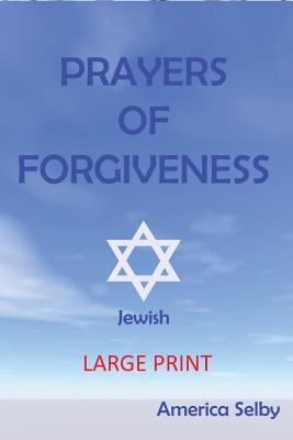 Prayers for Forgiveness- Judaism (Large Print Book) (18 Font): Jewish Prayer Book - Selby, America, and Wise, J