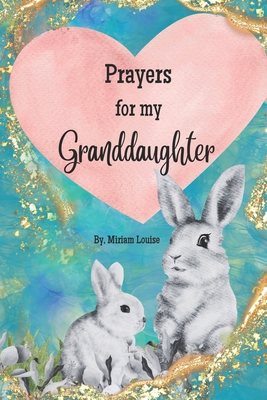 Prayers for My Granddaughter: Christian Prayers for a granddaughter from a grandma - Louise, Miriam