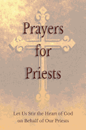 Prayers for Priests: Let Us Stir the Heart of God on Behalf of Our Priests