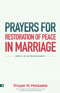 Prayers for Restoration of Peace in Marriage: A Comprehensive Prayer Guide to a Solid, Healthy, and Lasting Peaceful Marriage