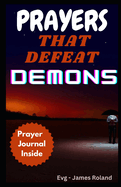 Prayers That Defeat Demons: Prayers To Rout Devil And Topple The power Of Evil