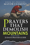 Prayers That Demolish Mountains: 21 Days Prayers of Faith with Result