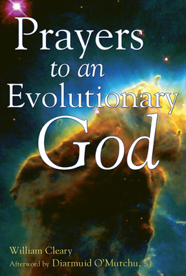 Prayers to an Evolutionary God - Cleary, William, and O'Murchu, Diarmuid (Afterword by)