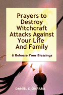 Prayers to Destroy Witchcraft Attacks Against Your Life & Family & Release Your Blessings