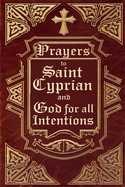 Prayers to Saint Cyprian and God for All Intentions