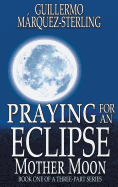 Praying for an Eclipse: Mother Moon