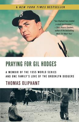 Praying for Gil Hodges: A Memoir of the 1955 World Series and One Family's Love of the Brooklyn Dodgersc - Oliphant, Thomas