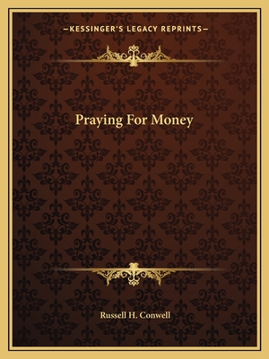 Praying For Money - Conwell, Russell H