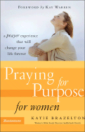 Praying for Purpose for Women: A Prayer Experience That Will Change Your Life Forever (Large Print 16pt)