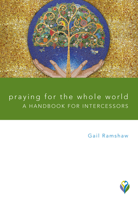 Praying for the Whole World: A Handbook for Intercessors - Ramshaw, Gail