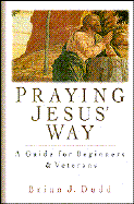 Praying Jesus' Way: A Guide for Beginners and Veterans - Dodd, Brian J