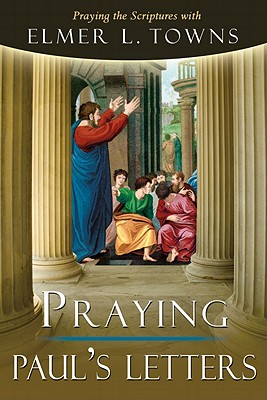 Praying Paul's Letters - Towns, Elmer L