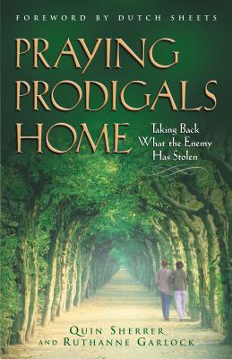Praying Prodigals Home - Sherrer, Quin, and Garlock, Ruthanne, and Sheets, Dutch (Foreword by)