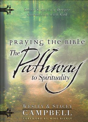 Praying the Bible: The Pathway to Spirituality - Campbell, Wesley, and Campbell, Stacey, and Bickle, Mike (Foreword by)