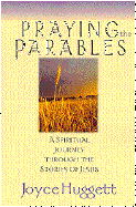 Praying the Parables: A Spiritual Journey Through the Stories of Jesus - Huggett, Joyce