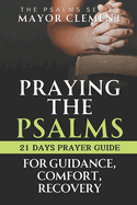 Praying the Psalms for Guidance, Comfort and Recovery: 21 Days Prayer Guide with Personal Reflection Journal