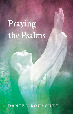 Praying the Psalms - Bourguet, Daniel, and Wilkinson, Roger W T (Translated by), and Ekblad, Bob (Foreword by)