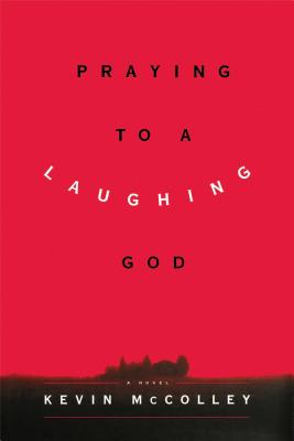 Praying to a Laughing God - McColley, Kevin