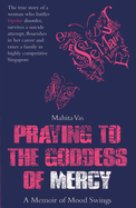 Praying to the Goddess of Mercy: A Memoir of Mood Swings