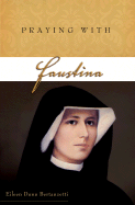 Praying with Faustina - Bertanzetti, Eileen Dunn