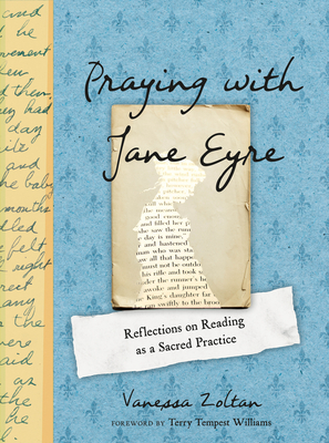 Praying with Jane Eyre: Reflections on Reading as a Sacred Practice - Zoltan, Vanessa