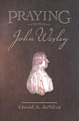 Praying with John Wesley - deSilva, David A