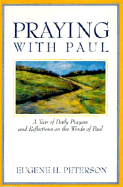 Praying with Paul: A Year of Daily Prayers and Reflections on the Words of Paul - Peterson, Eugene H