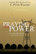 Praying with Power: How to Prayer Effectively and Hear Clearly from God