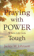 Praying with Power When Life Gets Tough