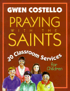 Praying with the Saints: 30 Classroom Services for Children
