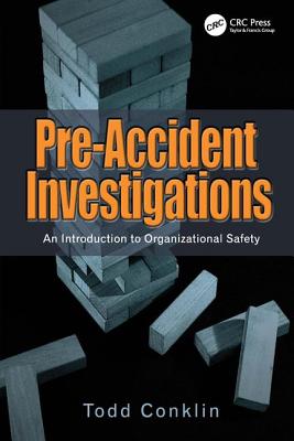 Pre-Accident Investigations: An Introduction to Organizational Safety - Conklin, Todd