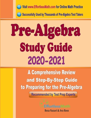 Pre-Algebra Study Guide 2020 - 2021: A Comprehensive Review and Step-By-Step Guide to Preparing for the Pre-Algebra - Ross, Ava, and Nazari, Reza