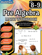 Pre Algebra Workbook 8th and 9th Grade: Pre Algebra Workbook Grade 8-9, Linear Equations, Quadratic Equations, Equations One-Side, Two-Sides, Evaluate Equations, Inequalities, Verbal Algebra