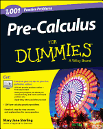 Pre-Calculus For Dummies: 1,001 Practice Problems - Sterling, Mary Jane